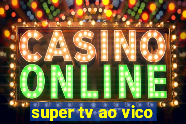 super tv ao vico